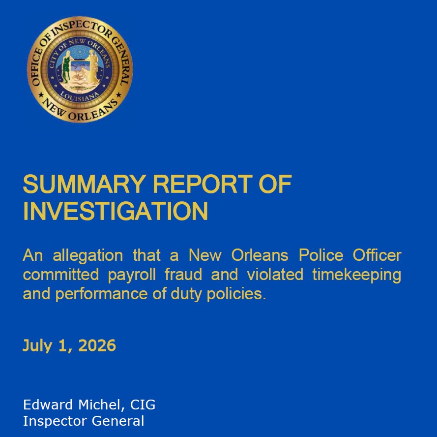 Royal blue report cover with the New Orleans Office of Inspector General seal and yellow text reading Summary Report of Investigation An allegation that a New Orleans Police Officer committed payroll fraud and violated timekeeping and performance of duty policies. Text also reads July 1, 2026, and Edward Michel, CIG, Inspector General. At the bottom, the text is white and reads OIG New Orleans Office of Inspector General.